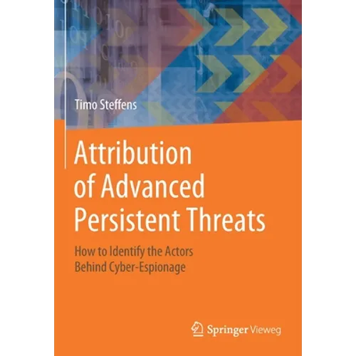Attribution of Advanced Persistent Threats: How to Identify the Actors Behind Cyber-Espionage - Paperback