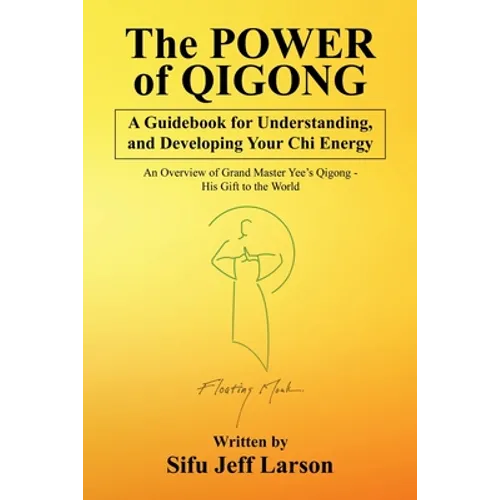 The Power of Qigong: A Guidebook for Understanding, and Developing Your Chi Energy - Paperback
