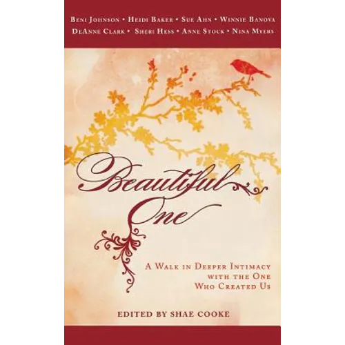 Beautiful One: A Walk in Deeper Intimacy with the One Who Created Us - Hardcover