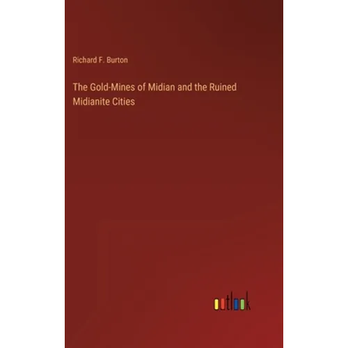The Gold-Mines of Midian and the Ruined Midianite Cities - Hardcover