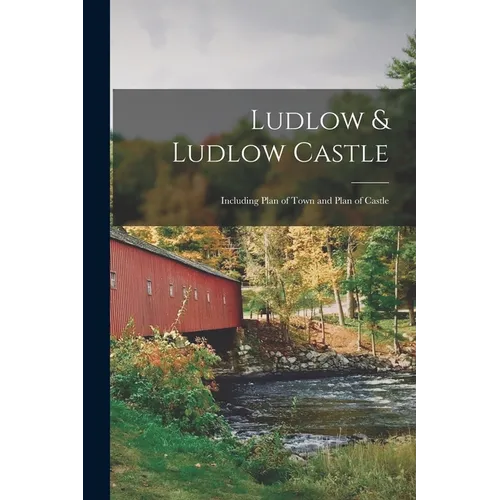 Ludlow & Ludlow Castle: Including Plan of Town and Plan of Castle - Paperback
