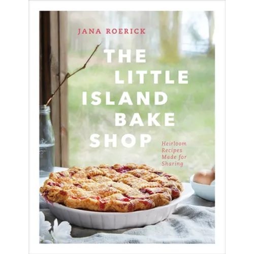The Little Island Bake Shop: Heirloom Recipes Made for Sharing - Hardcover
