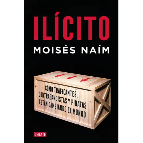 Ilícito: Cómo Traficantes, Contrabandistas Y Piratas Están Cambiando El Mundo / Illicit - Paperback