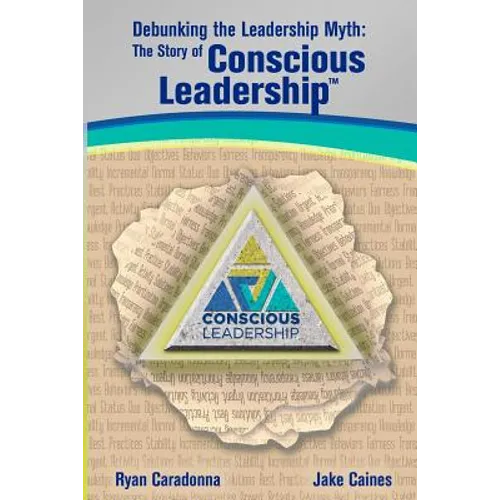 Debunking the Leadership Myth: The Story of Conscious Leadership - Paperback