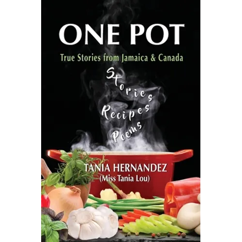 One Pot: True Stories from Jamaica & Canada, Recipes, Poems - Paperback