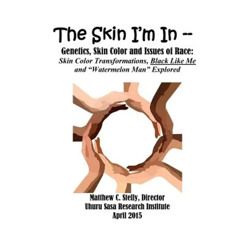 The Skin I'm In: Genetics, Skin Color and Issues of Race: Skin Color Transformations, Black Like Me and "Watermelon Man" Explored - Paperback
