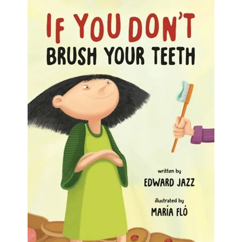 If You Don't Brush Your Teeth: (A Silly Bedtime Story About Parenting a Strong-Willed Child and How to Discipline in a Fun and Loving Way) - Paperback