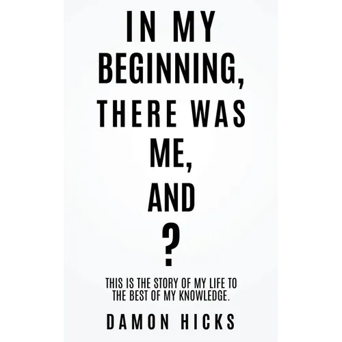 In My Beginning, There Was Me, And? - Paperback