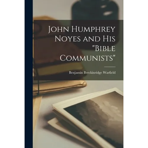 John Humphrey Noyes and His "Bible Communists" - Paperback