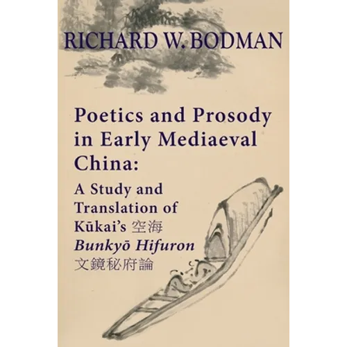 Poetics and Prosody in Early Mediaeval China: A Study and Translation of Kūkai's 空海 Bunkyō Hifuron 文鏡秘& - Paperback