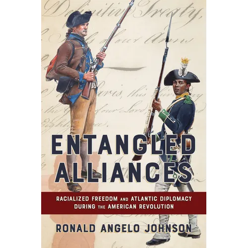 Entangled Alliances: Racialized Freedom and Atlantic Diplomacy During the American Revolution - Paperback