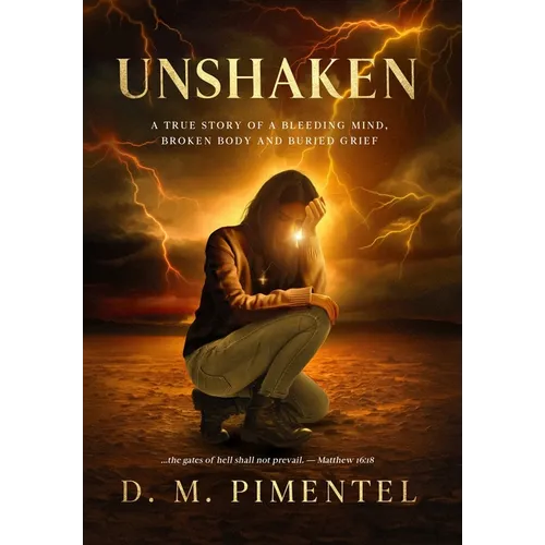 Unshaken: A True Story of a Bleeding Mind, Broken Body and Buried Grief - Hardcover