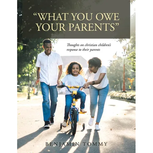 "What You Owe Your Parents": Thoughts on Christian Children's Response to Their Parents - Paperback