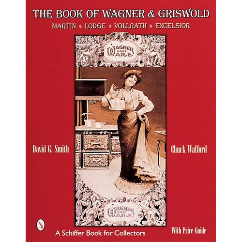 The Book of Wagner & Griswold: Martin, Lodge, Vollrath, Excelsior - Paperback