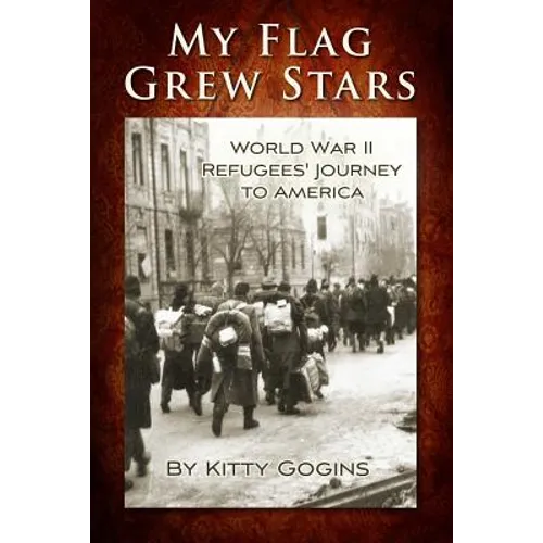My Flag Grew Stars: World War II Refugees' Journey to America - Paperback