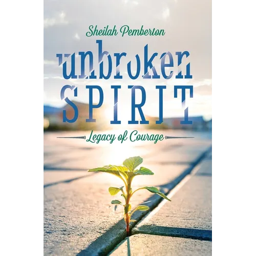 Unbroken Spirit: Legacy of Courage - Hardcover