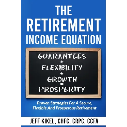 The Retirement Income Equation: Proven Strategies For Secure, Flexible, and Prosperous Retirement - Paperback