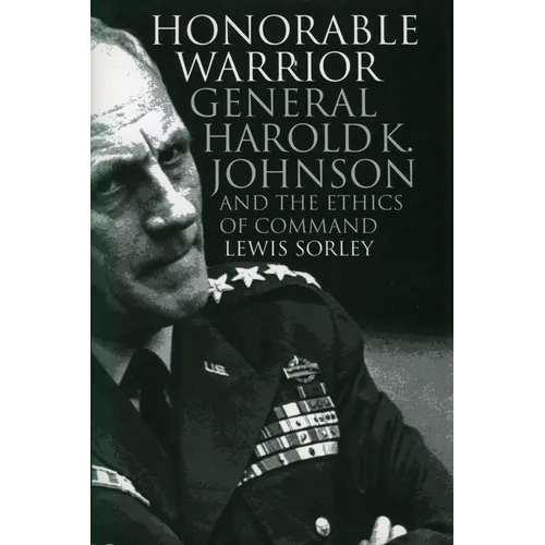Honorable Warrior: General Harold K. Johnson and the Ethics of Command (Revised) - Paperback