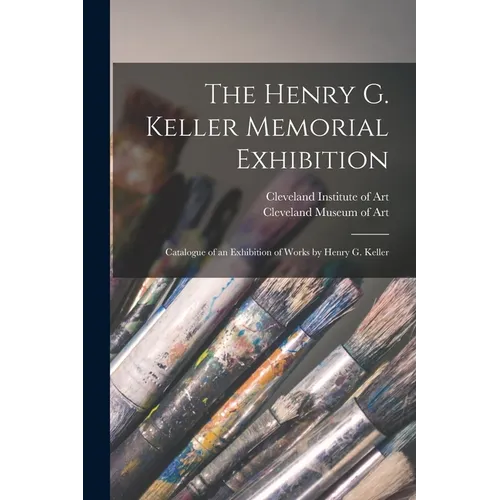 The Henry G. Keller Memorial Exhibition; Catalogue of an Exhibition of Works by Henry G. Keller - Paperback