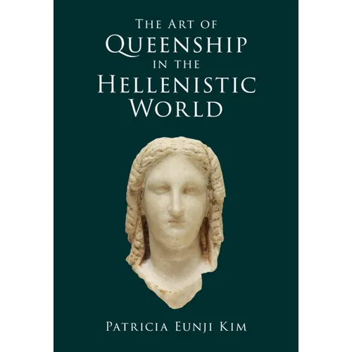 The Art of Queenship in the Hellenistic World - Hardcover