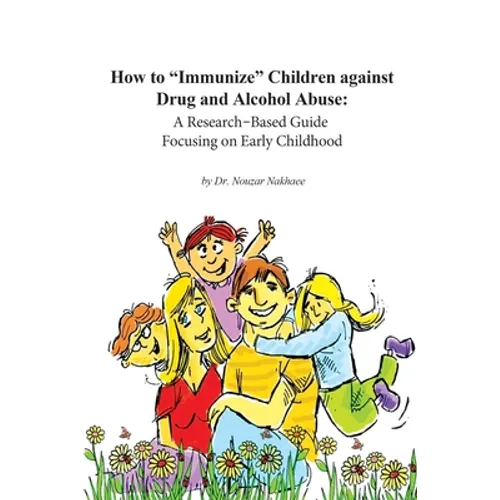How to Immunize Children against Drug and Alcohol Abuse: A Research-Based Guide Focusing on Early Childhood - Paperback