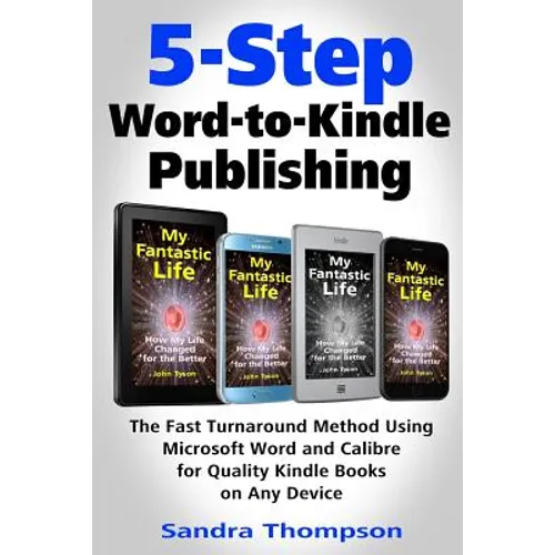 5-Step Word-to-Kindle Publishing: The Fast Turnaround Method Using Microsoft Word and Calibre for Quality Kindle Books on Any Device - Paperback