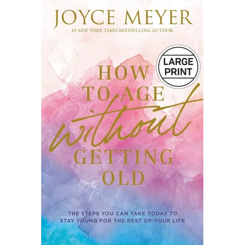 How to Age Without Getting Old: The Steps You Can Take Today to Stay Young for the Rest of Your Life - Hardcover