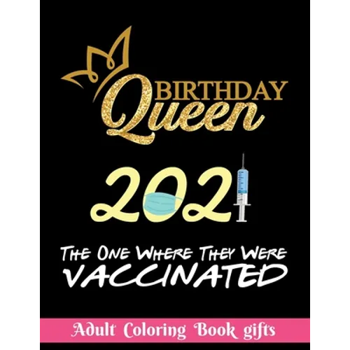 Birthday Queen 2021 The one where they were vaccinated: Coloring Book Gifts: 8.5*11 100 page - 2021 Lovers gifts - valentine's day Stress Relief Color - Paperback