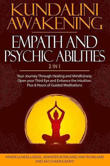 Kundalini Awakening, Empath and Psychic Abilities 2 in 1: Your Journey Through Healing and Mindfulness. Open your Third Eye and Enhance the Intuition. - Paperback