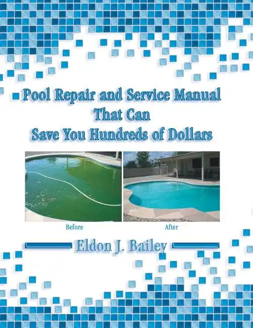 Pool Repair and Service Manual That Can Save You Hundreds of Dollars - Paperback