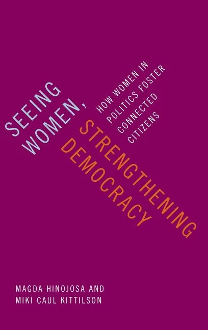 Seeing Women, Strengthening Democracy: How Women in Politics Foster Connected Citizens - Hardcover