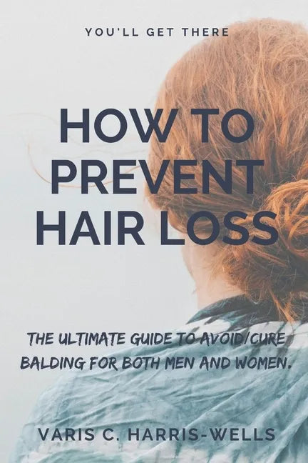 How to Prevent Hair Loss: The Ultimate Guide to Avoid/Cure Balding for both men and women. - Paperback