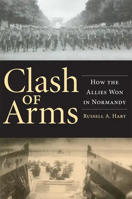 Clash of Arms: How the Allies Won in Normandy - Paperback