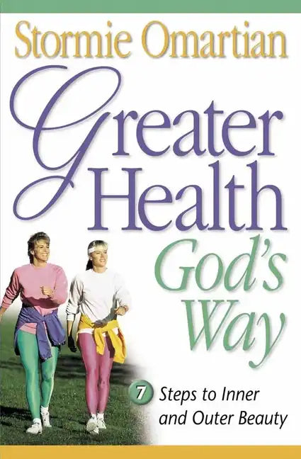 Greater Health God's Way: Seven Steps to Inner and Outer Beauty - Paperback