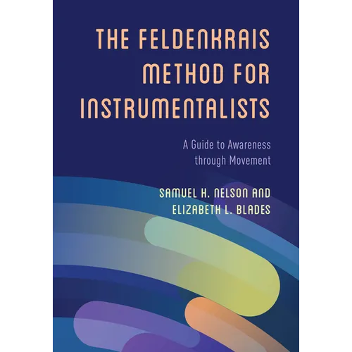 The Feldenkrais Method for Instrumentalists: A Guide to Awareness Through Movement - Hardcover