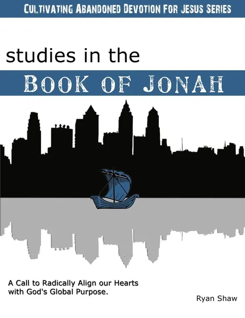Studies in the Book of Jonah: A Call To Radically Align Our Hearts With God's Global Purposes - Paperback