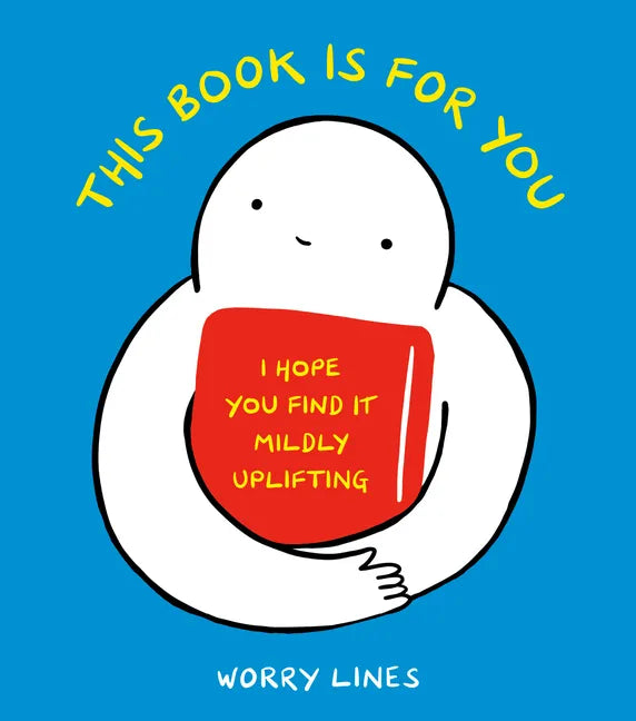 This Book Is for You: I Hope You Find It Mildly Uplifting - Hardcover