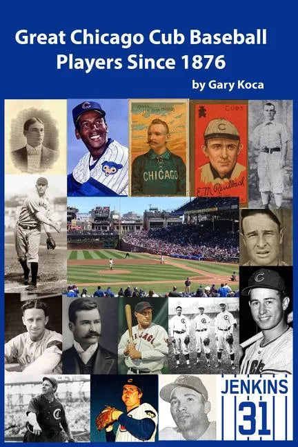 Great Chicago Cub Baseball Players Since 1876 - Paperback