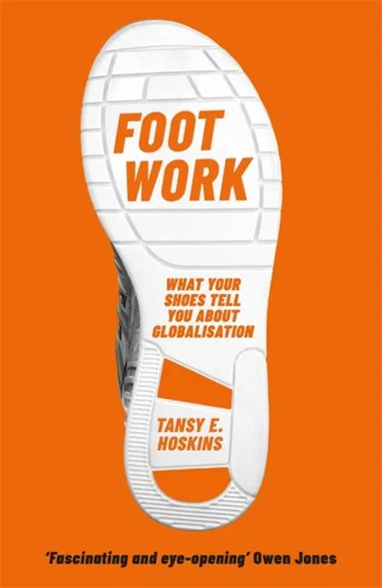 Foot Work: What Your Shoes Tell You about Globalisation - Paperback