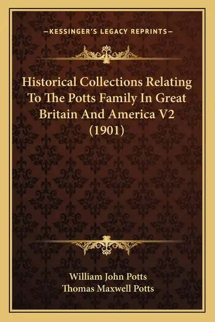 Historical Collections Relating To The Potts Family In Great Britain And America V2 (1901) - Paperback