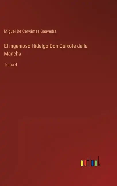 El ingenioso Hidalgo Don Quixote de la Mancha: Tomo 4 - Hardcover