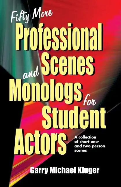 Fifty More Professional Scenes and Monologs for Student Actors: A Collection of Short One-And Two-Person Scenes - Paperback
