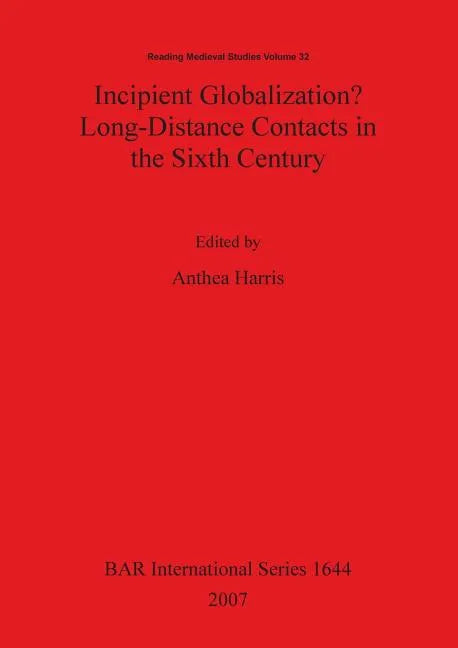 Incipient Globalization? Long-Distance Contacts in the Sixth Century - Paperback