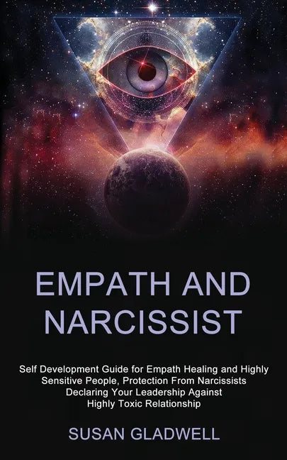 Empath and Narcissist: Self Development Guide for Empath Healing and Highly Sensitive People, Protection From Narcissists Declaring Your Lead - Paperback