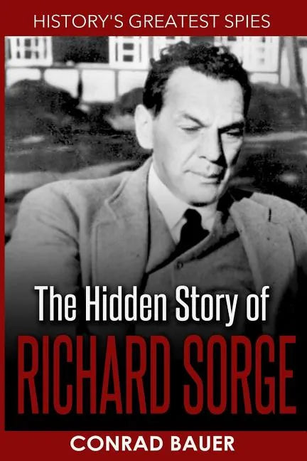 History's Greatest Spies: The Hidden Story of Richard Sorge - Paperback
