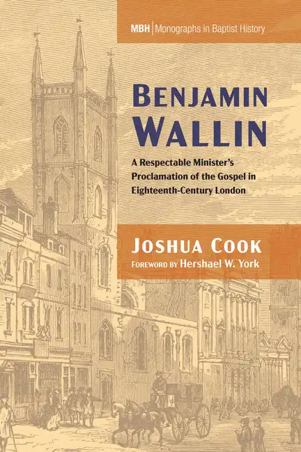 Benjamin Wallin: A Respectable Minister's Proclamation of the Gospel in Eighteenth-Century London - Paperback