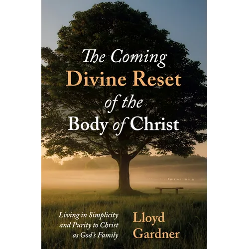 The Coming Divine Reset of the Body of Christ: Living in Simplicity and Purity to Christ as God's Family - Hardcover