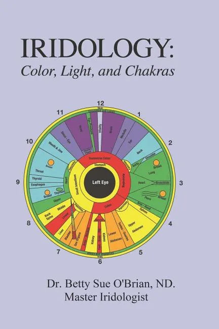 Iridology: Color, Light, and the Chakras: A Simple Guide to Chakra Healing via the Iris - Paperback