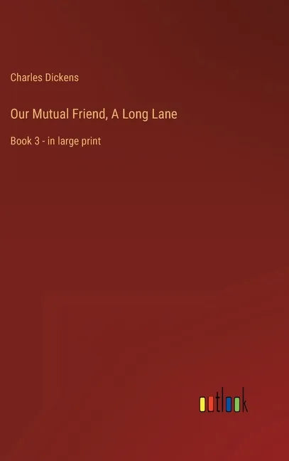 Our Mutual Friend, A Long Lane: Book 3 - in large print - Hardcover