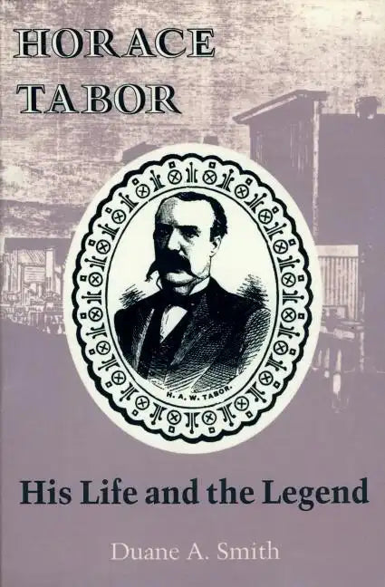 Horace Tabor: His Life and the Legend - Paperback